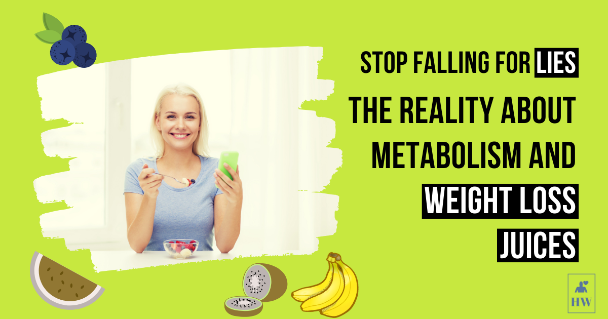 Stop Falling for Lies – The Reality About Metabolism and Weight Loss Juices