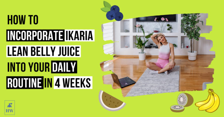How to Incorporate Ikaria Lean Belly Juice into Your Daily Routine in 4 Weeks