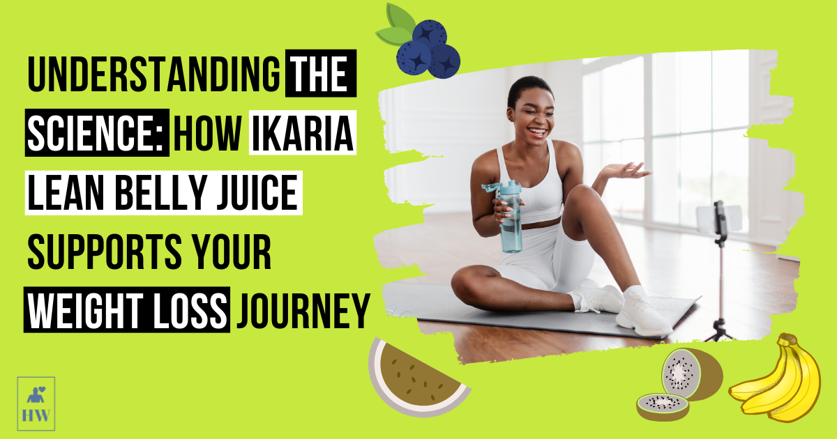 Understanding the Science: How Ikaria Lean Belly Juice Supports Your Weight Loss Journey