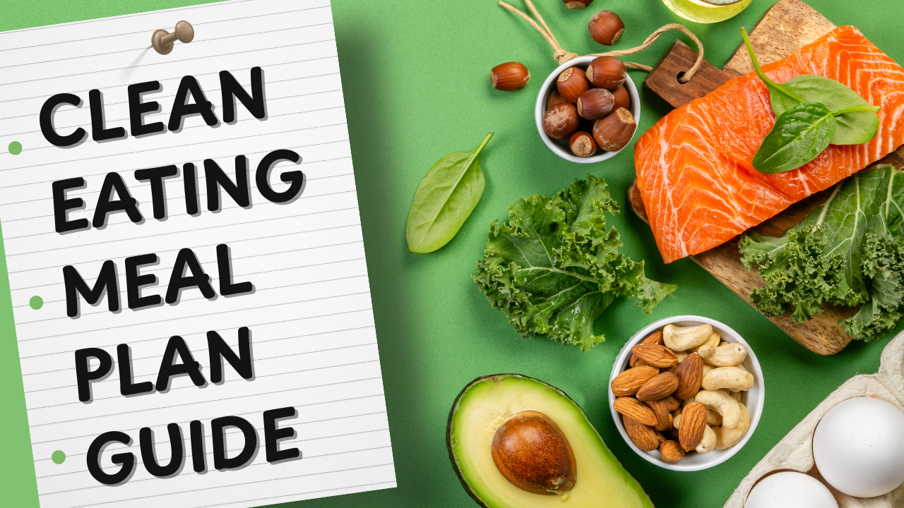 Clean Eating Meal Plan for Busy Women Who Want Quick, Healthy Meals