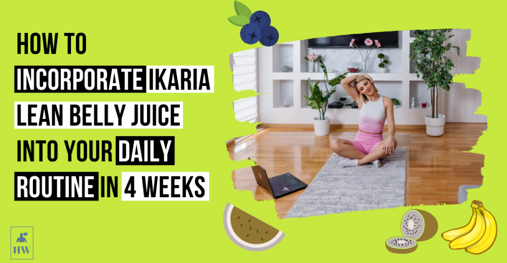 How to Incorporate Ikaria Lean Belly Juice into Your Daily Routine in 4 Weeks