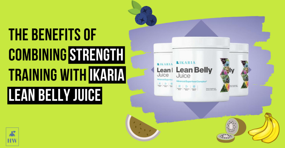 The Benefits of Combining Strength Training with Ikaria Lean Belly Juice