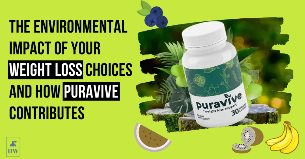 The Environmental Impact of Your Weight Loss Choices and How Puravive Contributes