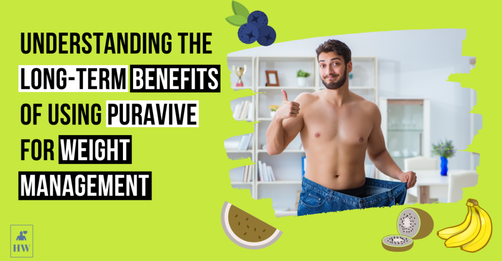 Understanding the Long-Term Benefits of Using Puravive for Weight Management