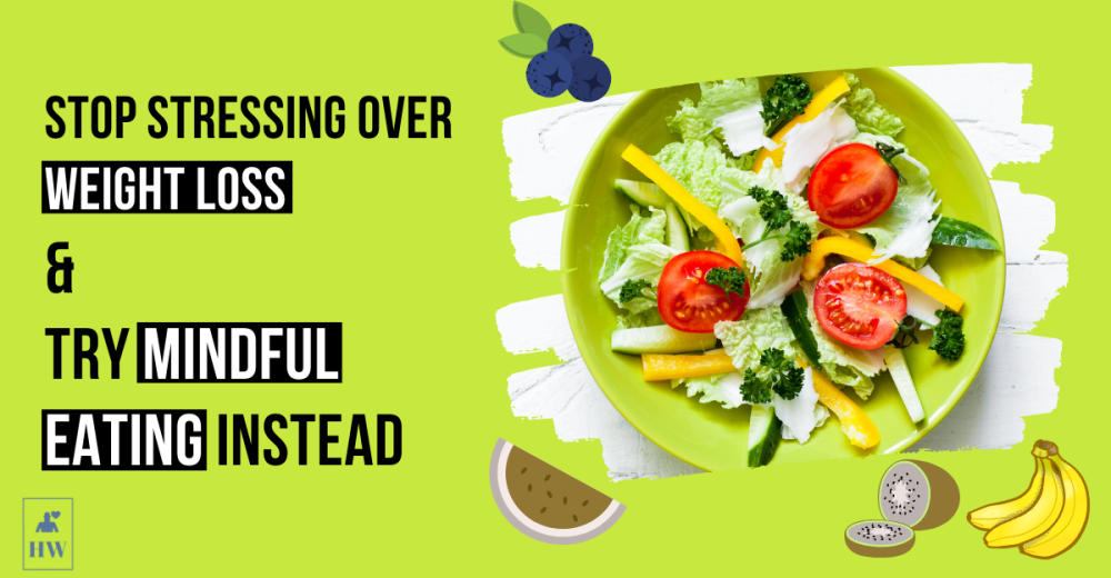 Stop Stressing Over Weight Loss and Try Mindful Eating Instead